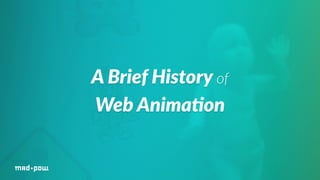 A Brief History of 
Web Anima/on 
 