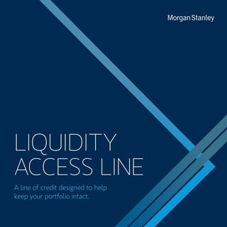 LIQUIDITY
ACCESS LINE
A line of credit designed to help
keep your portfolio intact.
 