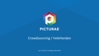 Let's unlock our heritage to the world
Crowdsourcing / VeleHanden
 