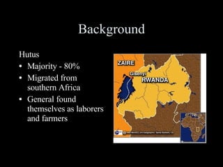 Background Hutus Majority - 80% Migrated from southern Africa General found themselves as laborers and farmers 