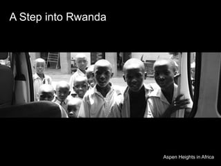 A Step into Rwanda
Aspen Heights in Africa
 