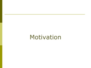 Motivation
 