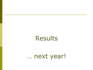 Results

… next year!
 