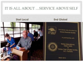 IT IS ALL ABOUT …SERVICE ABOVE SELF
Start Local End Global
 