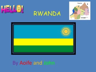 RWANDA




By Aoife and John
 