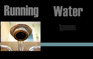 Running   Water
           For this imagetothat I used a digital SLRwas a
                                                    camera.
           What I wanted create with this image
           contrast . I really wanted to create a shallow depth
           of field which is how I got the image to be very
           focused in the front and blurry in the back. It really
           helps with allowing the viewers eye to go to where
           you want it.
 