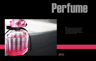 Perfume
        For thiscreate was a Macro shot. What a Macro
                 image I used a digital SLR camera. What
        I had to
        shot is you take a stationary onbeject and the
        Macro brings ot all the extreme details within the
        object and blurs out everything else. I chose my
        favorite perfume bottle. The details so extreme that
        you cam see little dust particles.




 2010
 