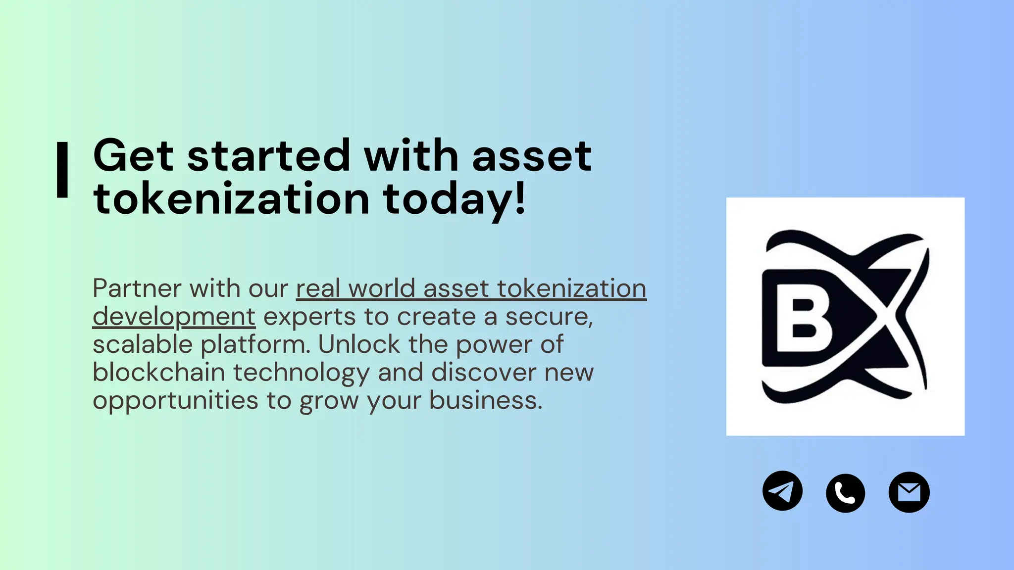 Get started with asset
tokenization today!
Partner with our real world asset tokenization
development experts to create a secure,
scalable platform. Unlock the power of
blockchain technology and discover new
opportunities to grow your business.
 