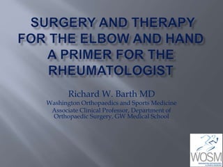 Richard W. Barth MD
Washington Orthopaedics and Sports Medicine
Associate Clinical Professor, Department of
Orthopaedic Surgery, GW Medical School
 