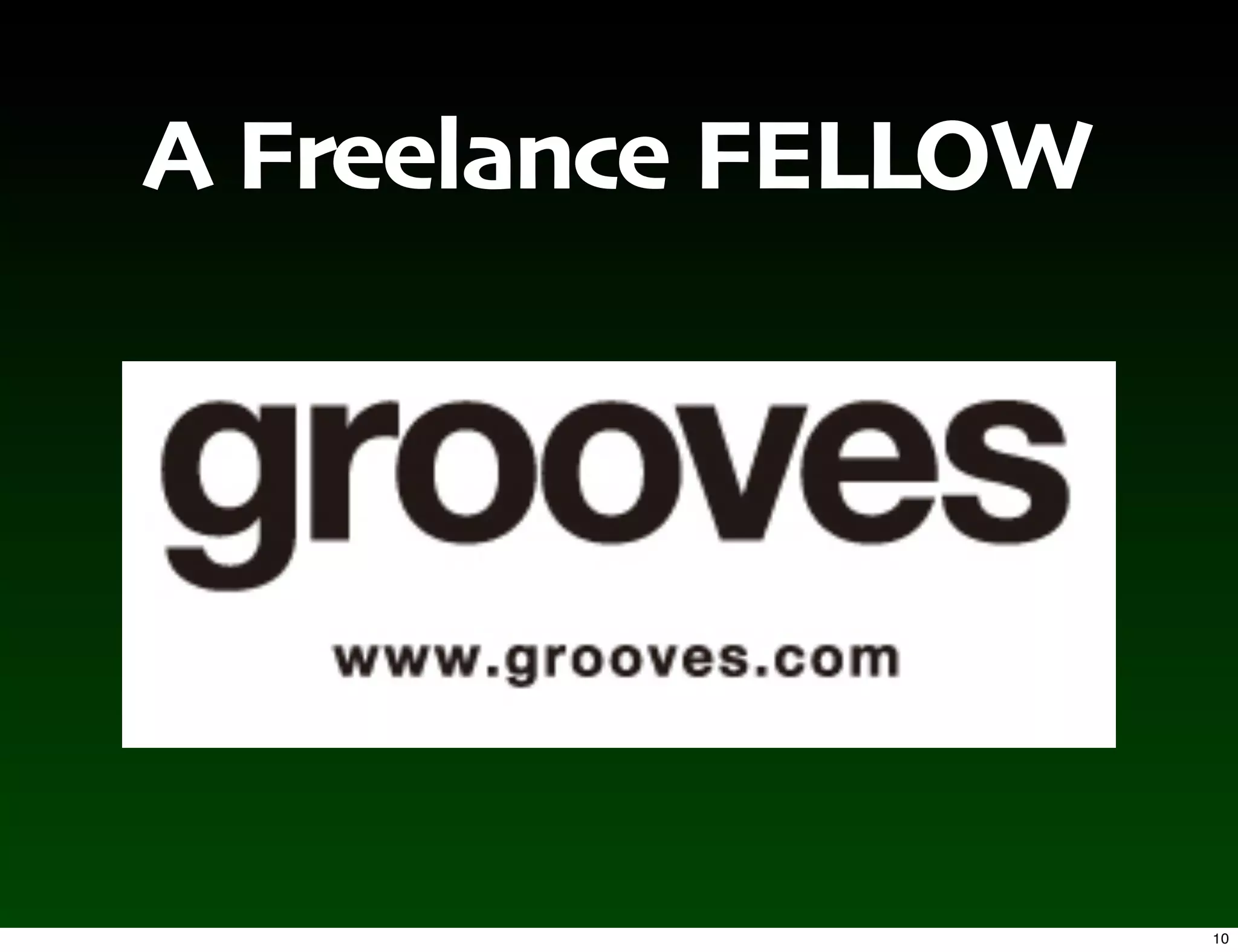 A Freelance FELLOW




                     10
 