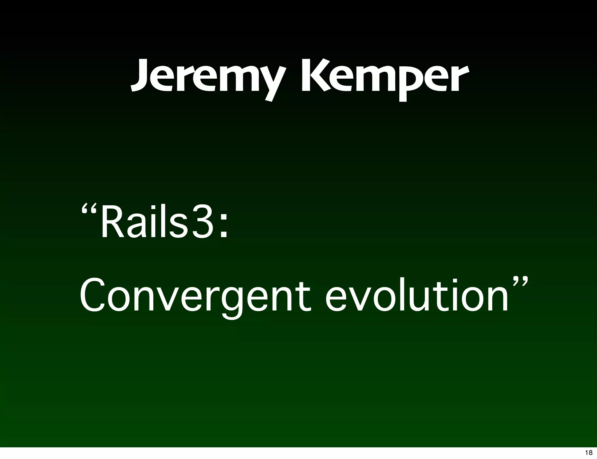 Jeremy Kemper




                18
 