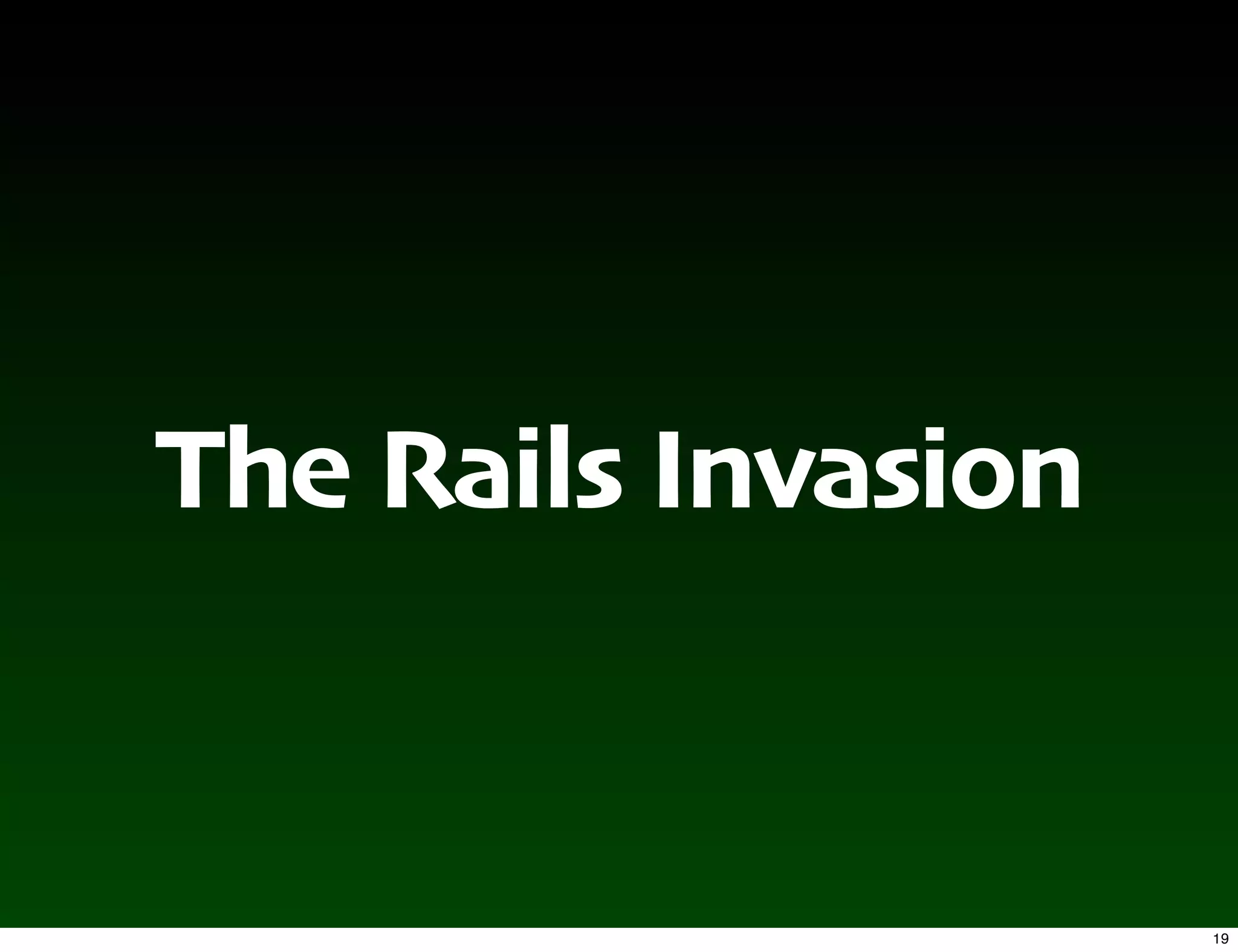 The Rails Invasion


                     19
 