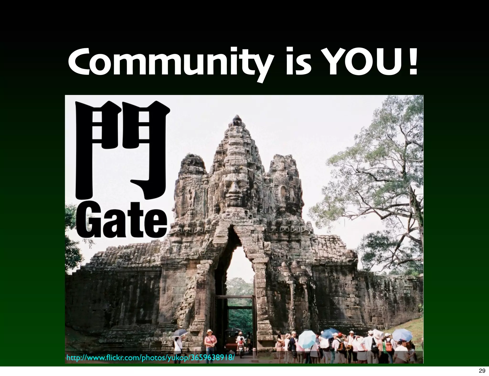 Community is YOU!




                    29
 