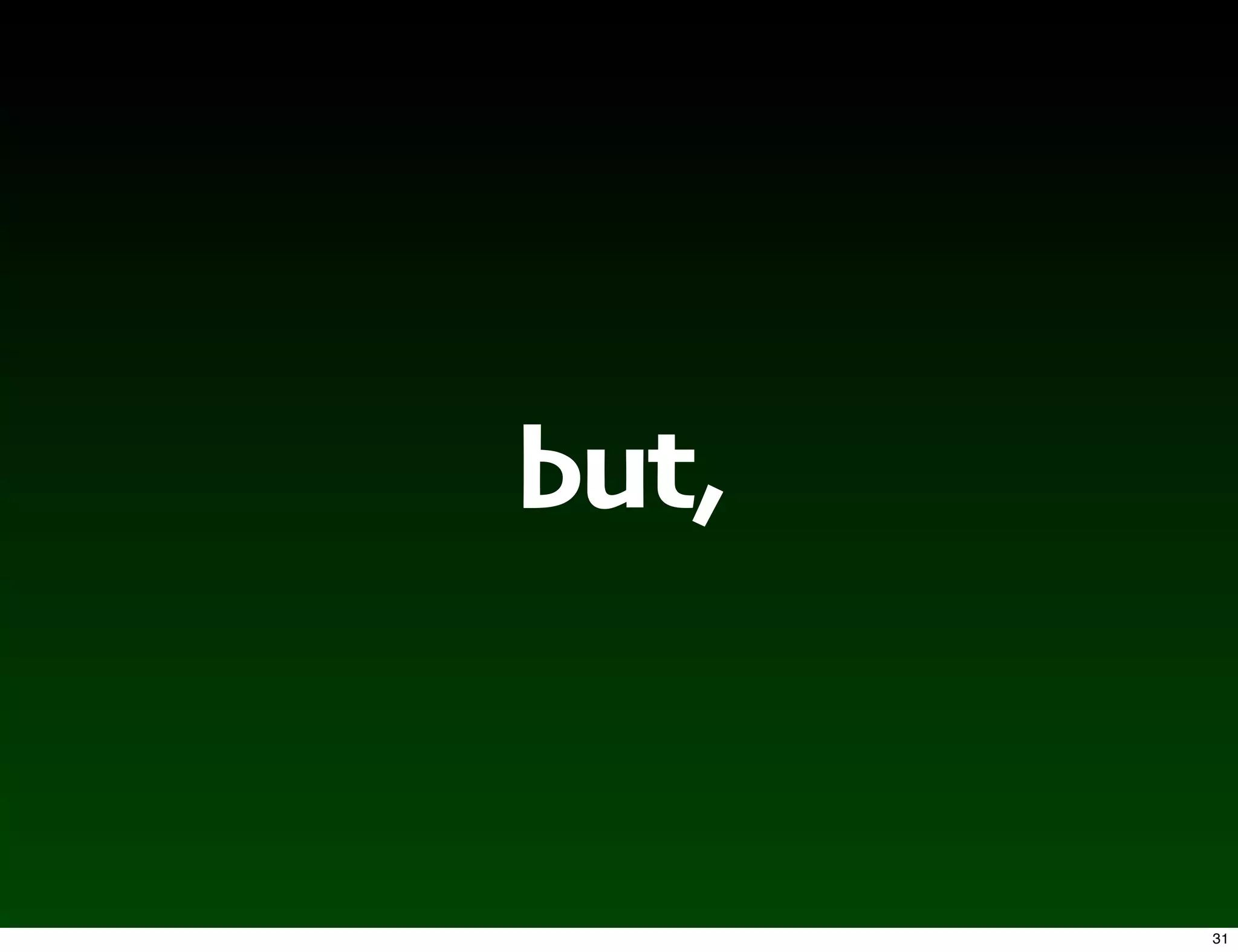 but,


       31
 