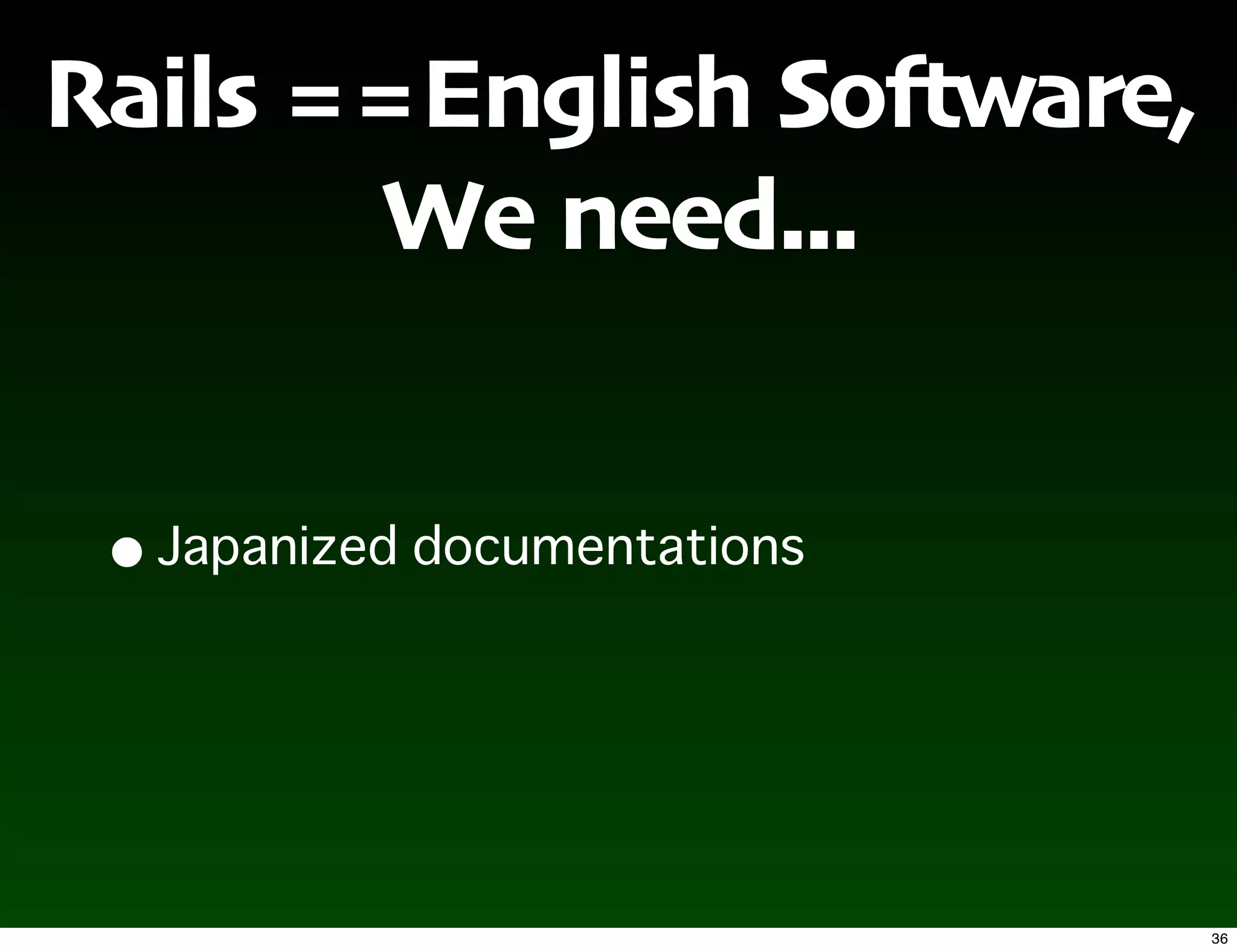 Rails ==English So.ware,
       We need...


 •



                           36
 