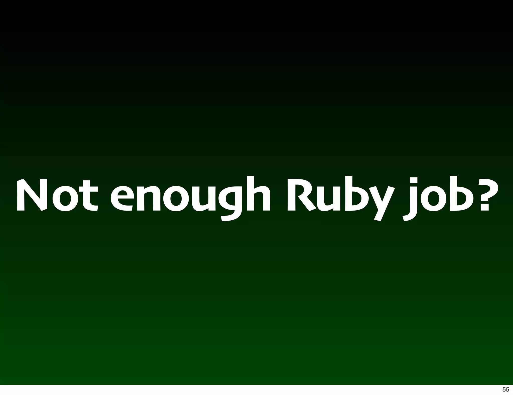 Not enough Ruby job?


                       55
 