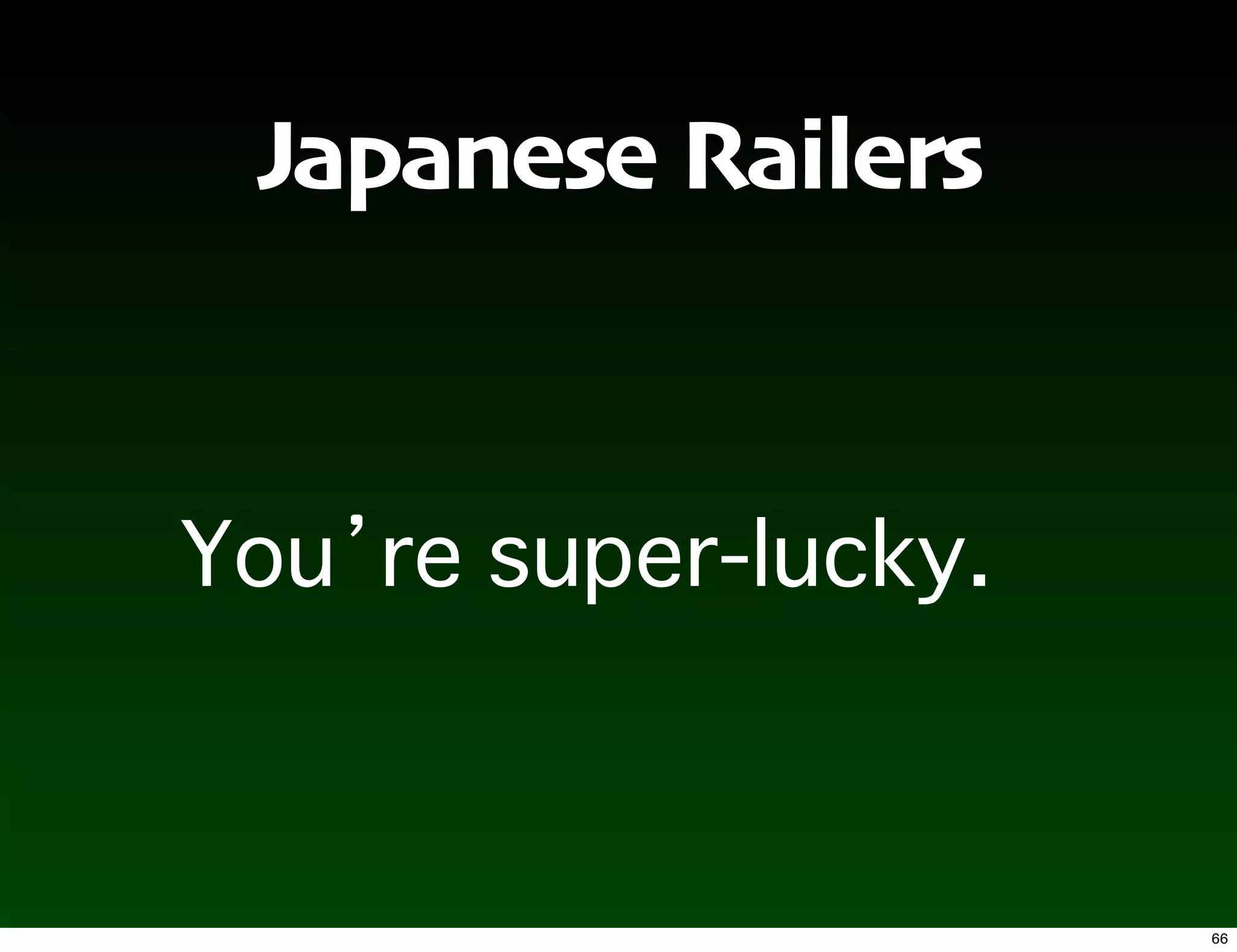 Japanese Railers




                   66
 