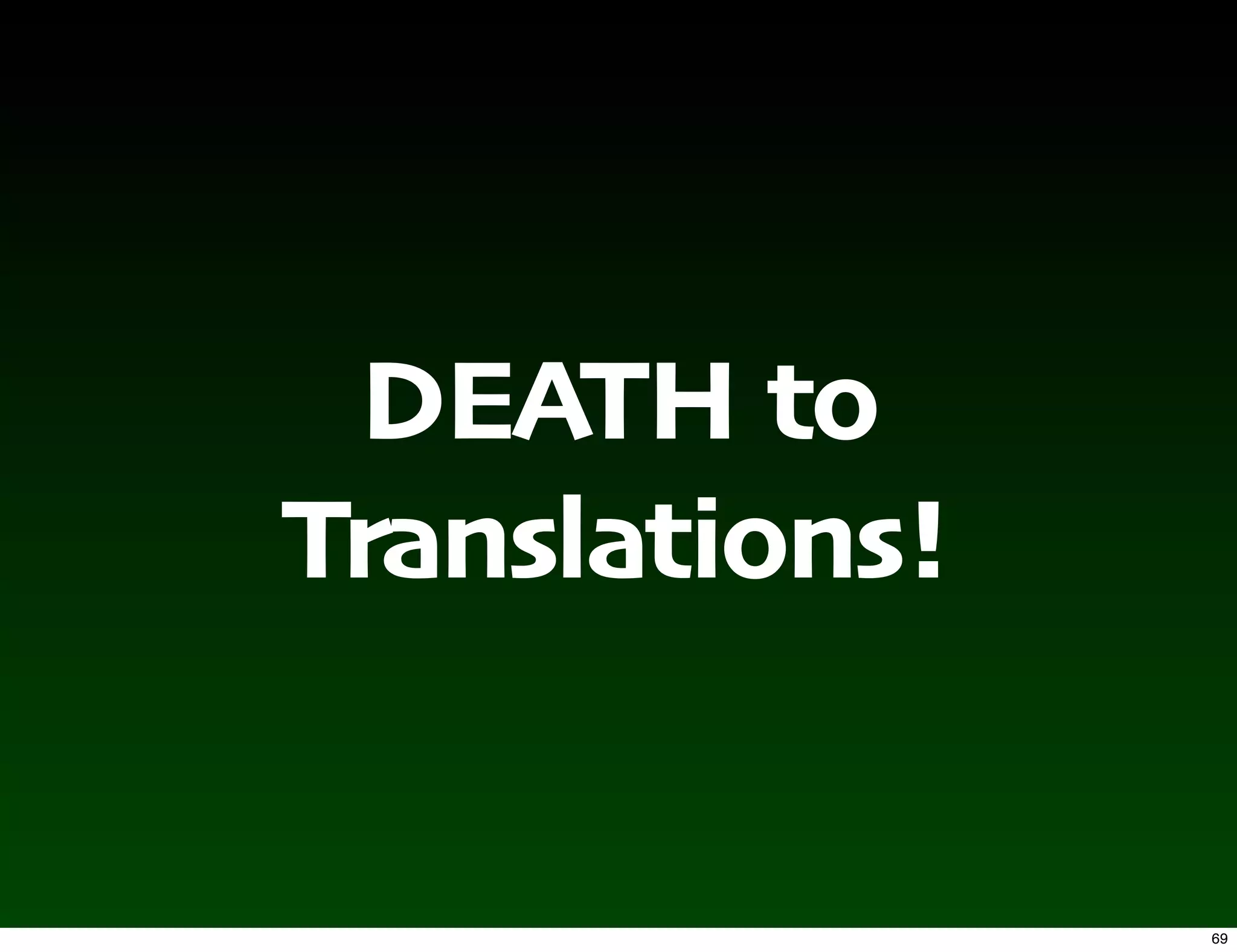 DEATH to
Translations!


                69
 