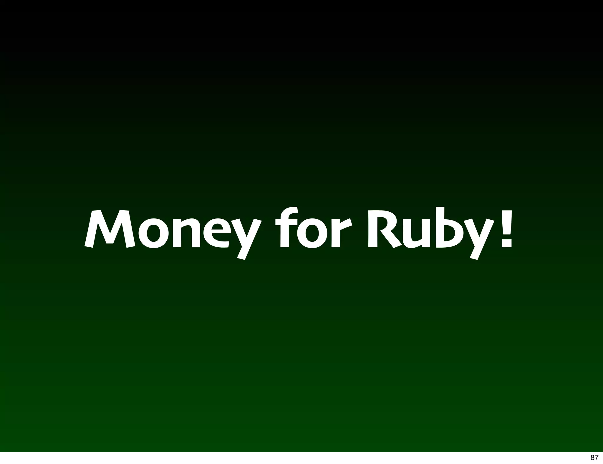 Money for Ruby!


                  87
 