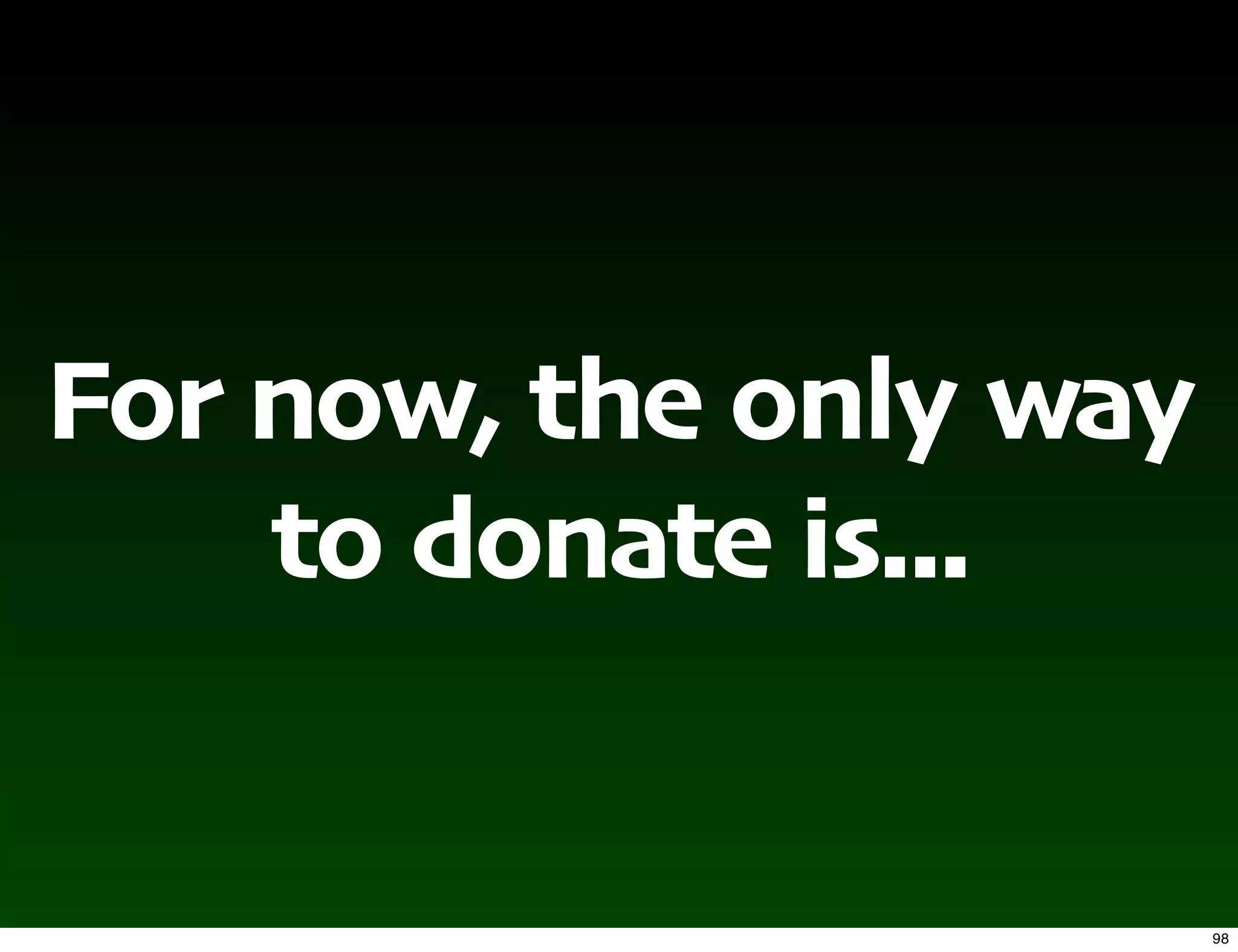 For now, the only way
    to donate is...


                        98
 