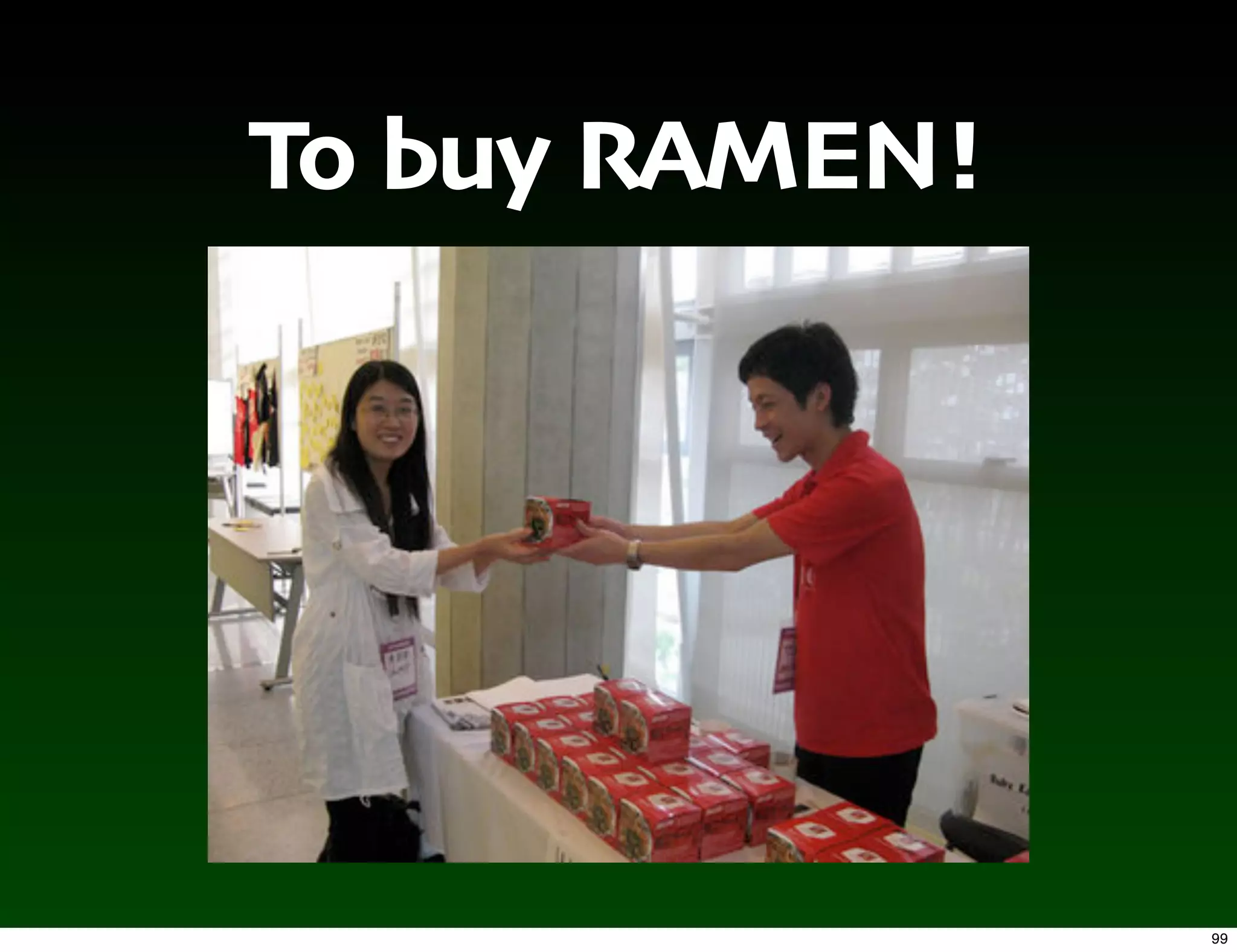To buy RAMEN!




                99
 