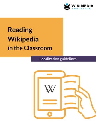 Reading
Wikipedia
in the Classroom
Localization guidelines
 