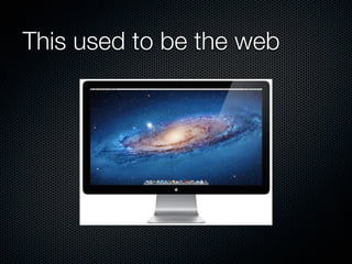 This used to be the web
 