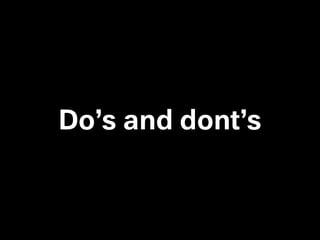 Do’s and dont’s
 