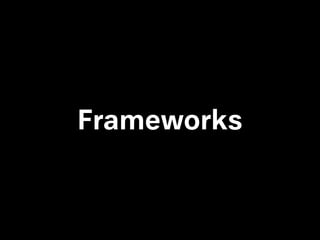 Frameworks
 