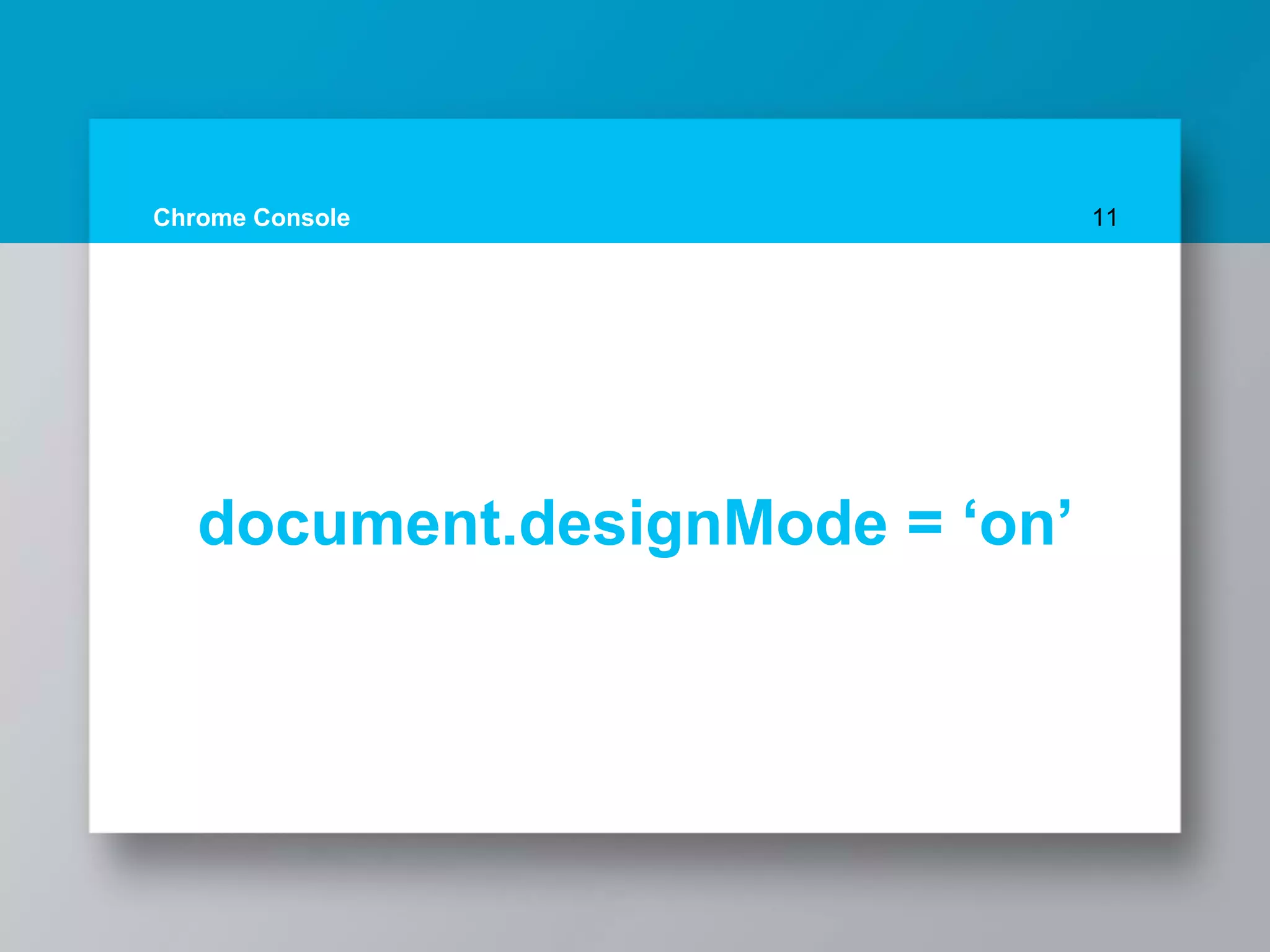 Chrome Console 11
document.designMode = ‘on’
 