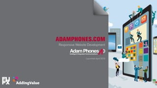 ADAMPHONES.COM
Responsive Website Development
Launched April 2013
 