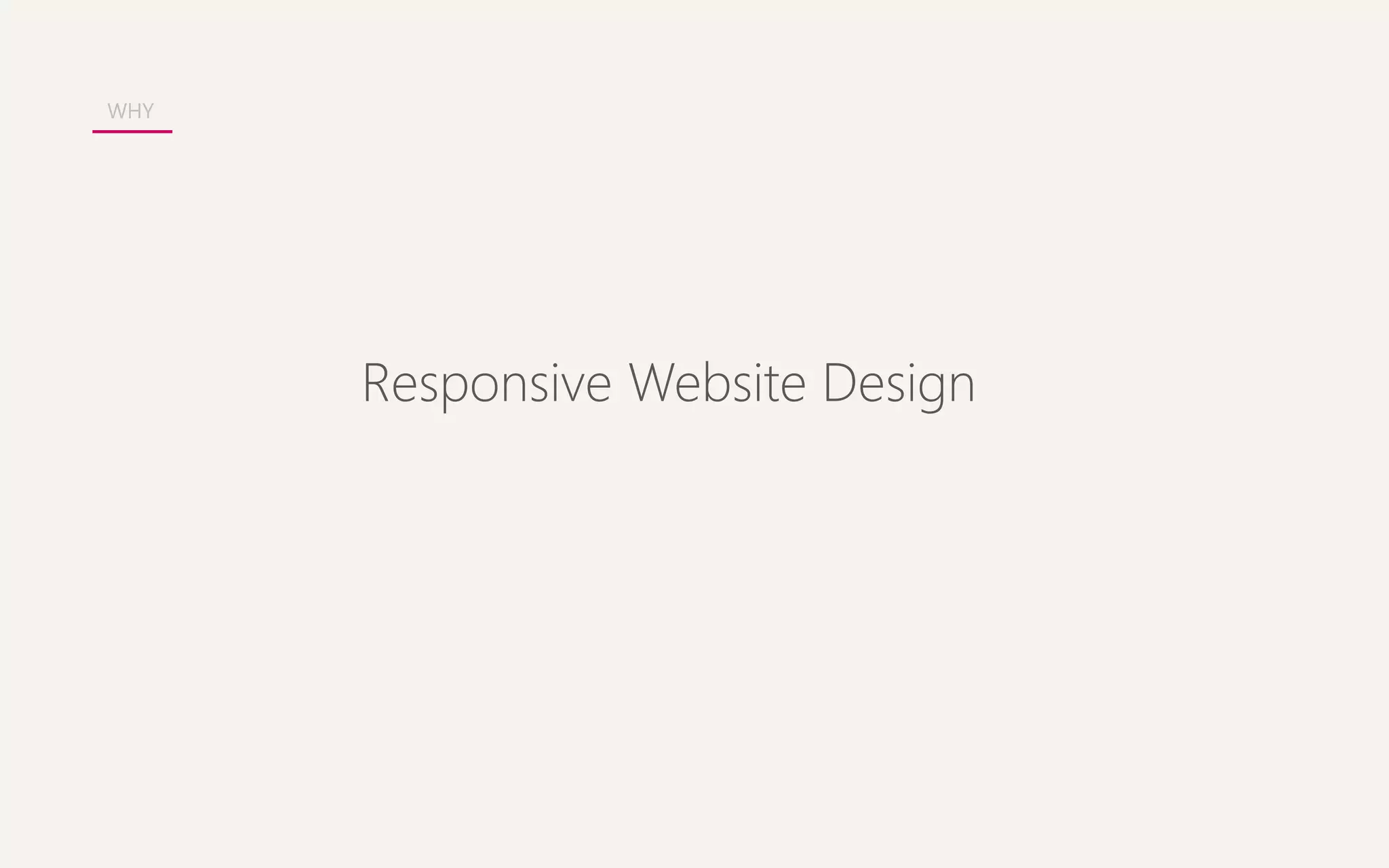 Responsive Website Design 
WHY 
 