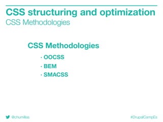 @chumillas #DrupalCampEs
CSS structuring and optimization
CSS Methodologies
CSS Methodologies
· OOCSS
· BEM
· SMACSS
 