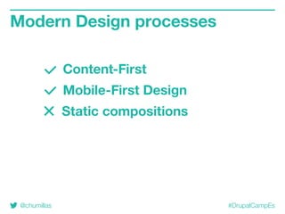 @chumillas #DrupalCampEs
Modern Design processes
Static compositions
Content-First
Mobile-First Design
 