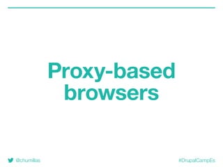 @chumillas #DrupalCampEs
Proxy-based
browsers
 