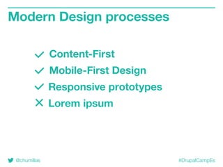 @chumillas #DrupalCampEs
Modern Design processes
Content-First
Mobile-First Design
Responsive prototypes
Lorem ipsum
 