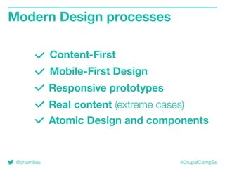 @chumillas #DrupalCampEs
Atomic Design and components
Modern Design processes
Content-First
Mobile-First Design
Responsive prototypes
Real content (extreme cases)
 