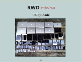 RWD

PRINCÍPIOS

Ubiquidade

20

 