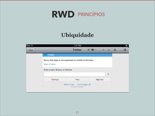 RWD

PRINCÍPIOS

Ubiquidade

21

 