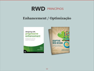 RWD

PRINCÍPIOS

Enhancement / Optimização

33

 