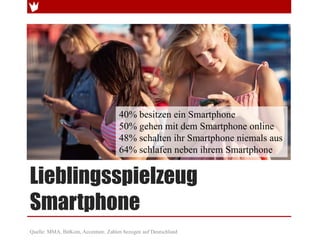 40% besitzen ein Smartphone
                                     50% gehen mit dem Smartphone online
                     ...