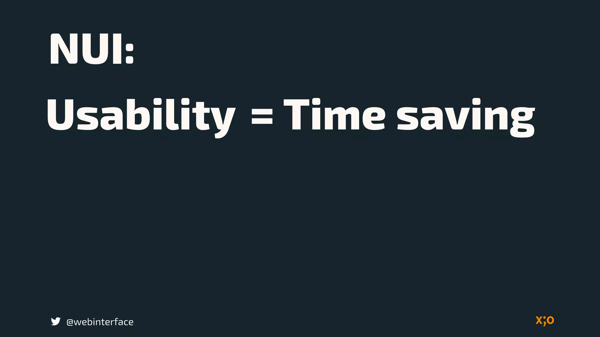 NUI:
@webinterface
Usability = Time saving
 