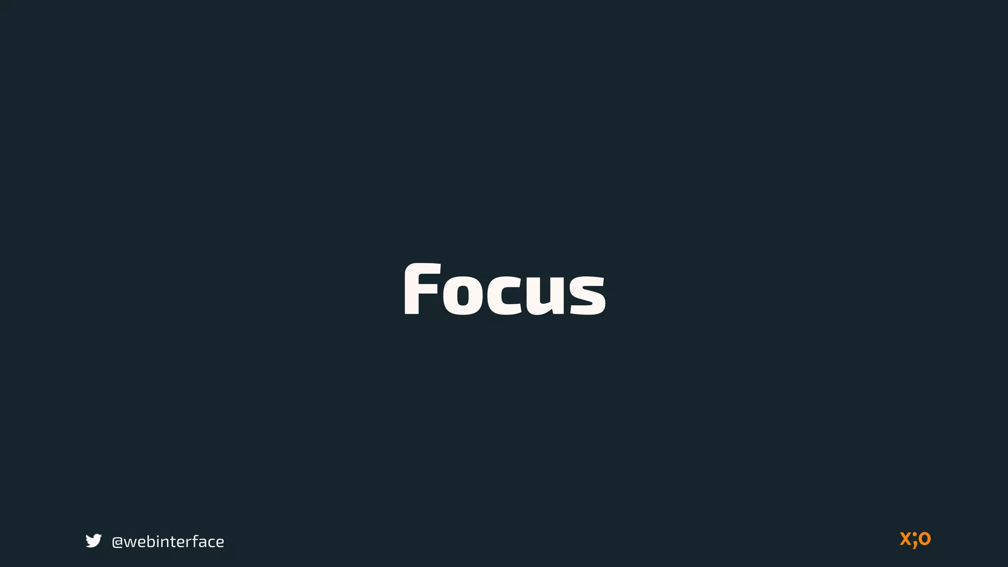 Focus
@webinterface
 