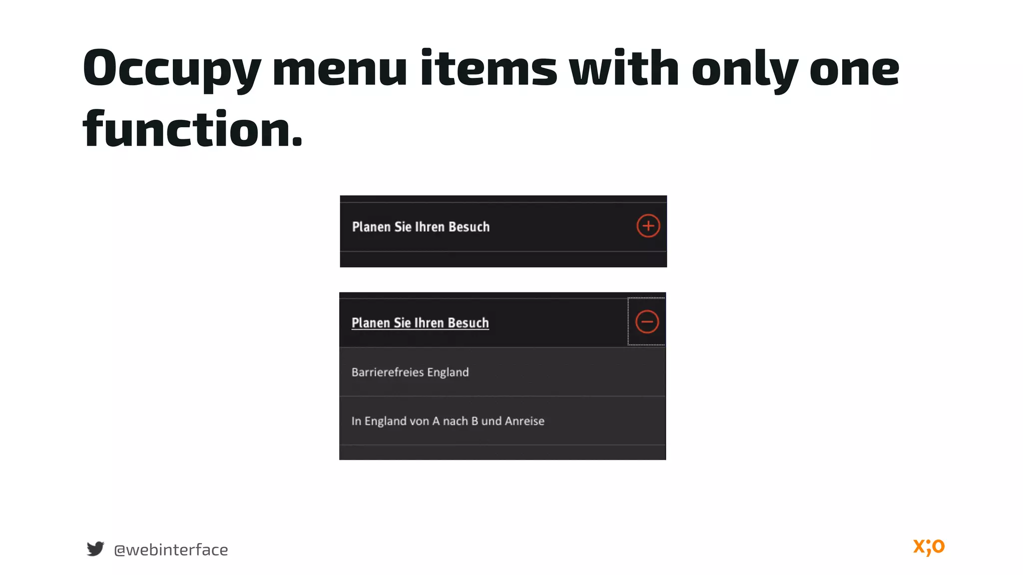 Occupy menu items with only one
function.
@webinterface
 