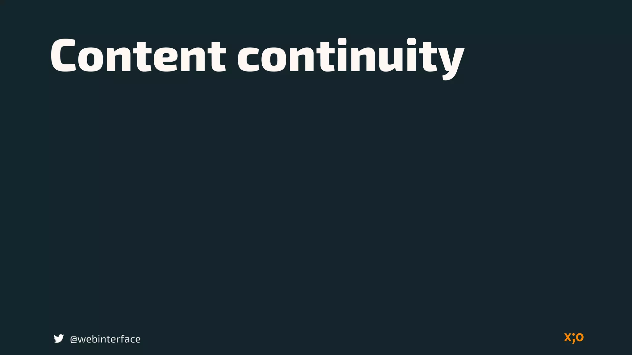 Content continuity
@webinterface
 