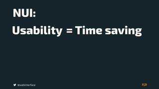 NUI:
@webinterface
Usability = Time saving
 