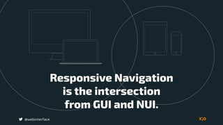 @webinterface
Responsive Navigation  
is the intersection  
from GUI and NUI.
 