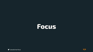 Focus
@webinterface
 