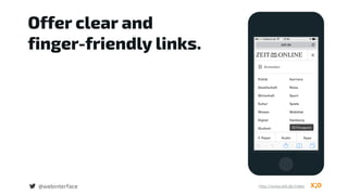 Offer clear and  
finger-friendly links.
@webinterface http://www.zeit.de/index
 