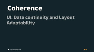 @webinterface
UI, Data continuity and Layout
Adaptability
Coherence
 